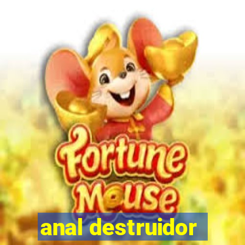 anal destruidor